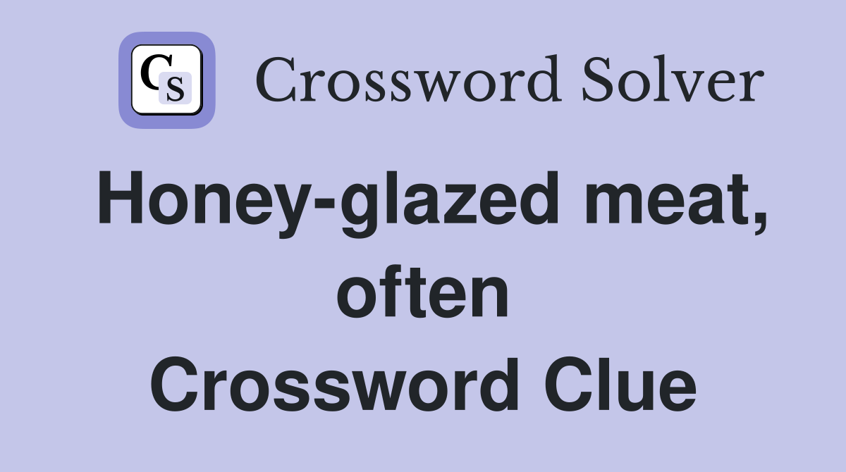 Honey glazed meat often Crossword Clue Answers Crossword Solver